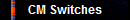CM Switches