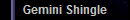 Gemini Shingle