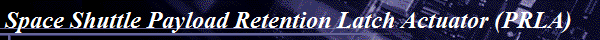 Space Shuttle Payload Retention Latch Actuator (PRLA)