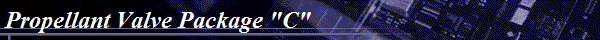 Propellant Valve Package "C"